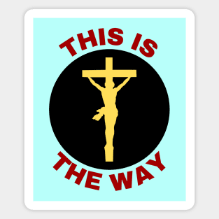 Jesus Is The Way | Christian Saying Magnet